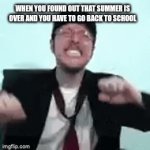 Aaaaaaaaaaaahhhhhhhhh | WHEN YOU FOUND OUT THAT SUMMER IS OVER AND YOU HAVE TO GO BACK TO SCHOOL | image tagged in gifs,funny,dank,nostalgia critic | made w/ Imgflip video-to-gif maker