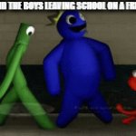If this is relatable comment rainbow friends | ME AND THE BOYS LEAVING SCHOOL ON A FRIDAY | image tagged in gifs,school | made w/ Imgflip video-to-gif maker