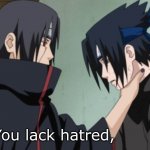 sasuke itachi you lack hatred naruto
