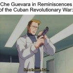 I'm a healer but... | Che Guevara in Reminiscences of the Cuban Revolutionary War: | image tagged in i'm a healer but,che guevara | made w/ Imgflip meme maker