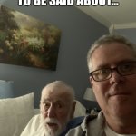 Dad and Tim | THERE’S SOMETHING TO BE SAID ABOUT… | image tagged in tim mccann | made w/ Imgflip meme maker