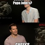 Henry Cavill Third Option | Domino's or Papa John's? CASEY'S | image tagged in henry cavill third option | made w/ Imgflip meme maker