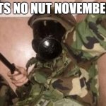 No nut November | ITS NO NUT NOVEMBER | image tagged in no nut november | made w/ Imgflip meme maker