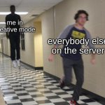 Guy running from levitating guy | me in creative mode; everybody else on the server | image tagged in guy running from levitating guy,dank memes,memes | made w/ Imgflip meme maker