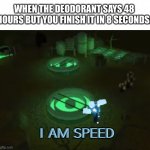 I am speed | WHEN THE DEODORANT SAYS 48 HOURS BUT YOU FINISH IT IN 8 SECONDS: | image tagged in gaming | made w/ Imgflip meme maker