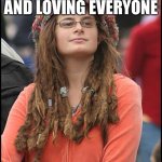 College Liberal | FIGHTS FOR EQUALITY, KINDNESS AND LOVING EVERYONE; HATES PEOPLE WHO HAVE DIFFERENT VIEWPOINTS | image tagged in memes,college liberal | made w/ Imgflip meme maker