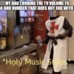 this is true. CHANGE MY MIND | MY DAD TURNING THE TV VOLUME TO AN ODD NUMBER THAT DOES NOT END WITH 5 | image tagged in holy music stops,dad,tv,turn up the volume | made w/ Imgflip meme maker