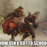 Vikings in snow | HOW GEN X GOT TO SCHOOL | image tagged in vikings in snow | made w/ Imgflip meme maker