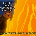 true | the cake container when you open it at 2 a.m. now all of china knows you're here | image tagged in now all of china knows you re here mulan,memes | made w/ Imgflip meme maker