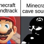 Happy mario Vs Dark Mario | Minecraft cave sounds; Minecraft soundtrack | image tagged in happy mario vs dark mario,memes | made w/ Imgflip meme maker