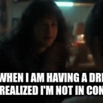 Dreams like these turn into nightmares 75% of the time | ME WHEN I AM HAVING A DREAM AND I REALIZED I'M NOT IN CONTROL: | image tagged in gifs,dreams,nightmares | made w/ Imgflip video-to-gif maker