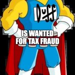 Duffman, Oh yeah | DUFFMAN; IS WANTED FOR TAX FRAUD; OH YEAH | image tagged in duffman oh yeah,leafyishere,pyrocynical,keemstar,simpsons,the simpsons | made w/ Imgflip meme maker