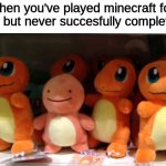 No, keep inventory worlds don't count | when you've played minecraft for years but never succesfully completed it: | image tagged in imposter ditto,memes,funy | made w/ Imgflip meme maker