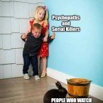 Psychopaths and serial killers | PEOPLE WHO WATCH NETFLIX WITHOUT SUBTITLES | image tagged in psychopaths and serial killers | made w/ Imgflip meme maker