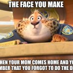 Clawhauser In Trouble | THE FACE YOU MAKE; WHEN YOUR MOM COMES HOME AND YOU REMEMBER THAT YOU FORGOT TO DO THE DISHES | image tagged in clawhauser in trouble,zootopia,the face you make when,i think i forgot something,funny,memes | made w/ Imgflip meme maker