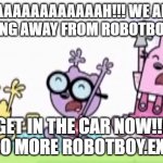 Wubbzy Walden and Widget Are Running and Scream | AAAAAAAAAAAAAH!!! WE ARE RUNNING AWAY FROM ROBOTBOY.EXE!! GET IN THE CAR NOW!!!
NO MORE ROBOTBOY.EXE | image tagged in wubbzy walden and widget are running and scream | made w/ Imgflip meme maker