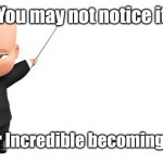 Aka: Mr Incredible becoming Uncanny | You may not notice it; This is Mr Incredible becoming Uncanny | image tagged in boss baby make a statement,mr incredible becoming uncanny,memes,funny | made w/ Imgflip meme maker
