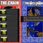 which team are you on? | THE ANTI CHAIN >:O; THE CHAIN | image tagged in blood vs crips,chain,memes,funny | made w/ Imgflip meme maker