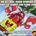 Lol | AW BELL NAH I KNOW SPORKBOLB MINISTER CRAMPS AND PLONG FROM; BE STICHOMYTHIA TOGETHER | image tagged in spunch bop 1 | made w/ Imgflip meme maker