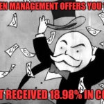 District Terrible Offer | WHEN MANAGEMENT OFFERS YOU 10%; BUT RECEIVED 18.98% IN COLA | image tagged in rich banker | made w/ Imgflip meme maker