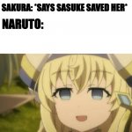 Sakura = garbage | NARUTO: *SAVES SAKURA FOR THE 30810974917467309TH TIME*; SAKURA: *SAYS SASUKE SAVED HER*; NARUTO: | image tagged in you get used to it,naruto | made w/ Imgflip meme maker