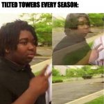 why | NOBODY:; TILTED TOWERS EVERY SEASON: | image tagged in fortnite,not really a gif,why are you reading this,stop reading the tags,you have been eternally cursed for reading the tags | made w/ Imgflip meme maker