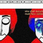 a school meme I made. | TEACHERS WHEN SOMEONE GETS BULLIED VS WHEN SOMEONE IS WEARING A HOODIE | image tagged in who shall disturbs my sleep,school | made w/ Imgflip meme maker