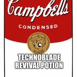 blank Campbell's soup can | A YOOOOO THATS DOPE; TECHNOBLADE REVIVAL POTION | image tagged in blank campbell's soup can,meme | made w/ Imgflip meme maker
