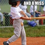 Swing and a miss | SWING AND A MISS | image tagged in swing and a miss | made w/ Imgflip meme maker