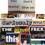 No | image tagged in well yes outstanding move but seriously,garbage,what | made w/ Imgflip meme maker