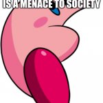 ... | THIS... THIS IMAGE IS A MENACE TO SOCIETY | image tagged in kirby watermelon crop | made w/ Imgflip meme maker