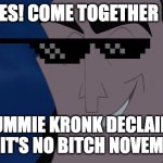Nice Kronk | HOMIES! COME TOGETHER NOW! HUMMIE KRONK DECLAIRS THAT IT'S NO BITCH NOVEMBER... | image tagged in nice kronk | made w/ Imgflip meme maker