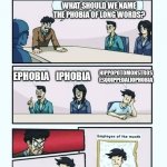 Fear of Long Words | WHAT SHOULD WE NAME THE PHOBIA OF LONG WORDS? EPHOBIA; HIPPOPOTOMONSTROS
ESQUIPPEDALIOPHOBIA; IPHOBIA | image tagged in employee of the month,funny,fun,memes,funny memes,phobia | made w/ Imgflip meme maker