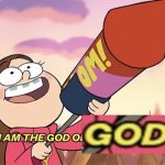 Gravity Falls I am the god of god