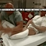 (haven't actually) | WHEN I ACCIDENTALLY SAY THE N-WORD WITHOUT A PASS 😨 | image tagged in gifs,memes,funny memes,wwe | made w/ Imgflip video-to-gif maker