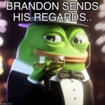 Brandon sends his regards meme