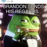 Brandon sends his regards meme