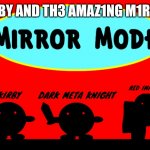 Meliodiitale Funkin' Mirror Mode | K1RBY AND TH3 AMAZ1NG M1RR0R | image tagged in mirror mode | made w/ Imgflip meme maker