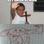 get back | GET BACK DEMON | image tagged in kid with cross | made w/ Imgflip meme maker