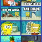 whats the purpose | INTERNET COOKIES DON'T HAVE ANY USE AT ALL; PRIVACY POLICY; ANTI-HACK; TERMS AND SERVICE | image tagged in spongebob hmmm give up,cookies,memes | made w/ Imgflip meme maker