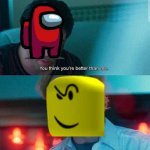 baller or among us | image tagged in im better than you,among us,amogus,baller,roblox | made w/ Imgflip meme maker