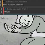 Wait what | image tagged in wait hold up | made w/ Imgflip meme maker