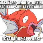 (Wing and the crystal kingdom movie) | MAGIKARP: BEHOLD, THE KING OF MAGIKARPS!!!!! (AKA GYARADOS); (GYARADOS APPEARS) | image tagged in magikarp pokemon,movie,crystal | made w/ Imgflip meme maker
