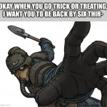 Meme #188 | OKAY WHEN YOU GO TRICK OR TREATING, I WANT YOU TO BE BACK BY SIX THIR- | image tagged in uh oh,punch,halloween,trick or treat,memes,funny | made w/ Imgflip meme maker