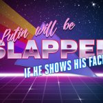 Putin will be slapped if he shows his face