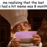 sadg | me realizing that the last time i had a hit meme was 8 months ago | image tagged in chef skinner reading a letter | made w/ Imgflip meme maker