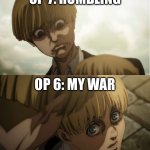 My War vs Rumbling | OP 7: RUMBLING; OP 6: MY WAR | image tagged in aot glare,attack on titan | made w/ Imgflip meme maker