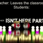 PARTY TILL TEACHER COMES BACK | Teacher: Leaves the classroom 
Students:; TEACHER | image tagged in gifs,party,school,students,teachers,classroom | made w/ Imgflip video-to-gif maker