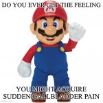 Lamp Mario | DO YOU EVER GET THE FEELING; YOU MIGHT ACQUIRE SUDDEN GALLBLADDER PAIN | image tagged in lamp mario | made w/ Imgflip meme maker