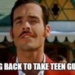 Teen Lagaan | I AM COMING BACK TO TAKE TEEN GUNA LAGAAN.. | image tagged in teen lagaan | made w/ Imgflip meme maker